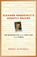 Eleanor Roosevelt's Nightly Prayer : The Religious Life of the First Lady of the World-9781640658455