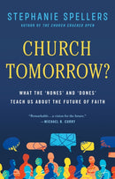 Church Tomorrow? : What the 'Nones' and 'Dones' Can Teach Us about the Future of Faith-9781640658608
