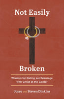 Not Easily Broken : Wisdom for Dating and Marriage with Christ at the Center-9781640704565