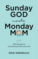 Sunday God Meets Monday Mom : 100 Devotions Connecting Faith and Life-9781640704695