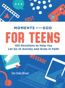 Moments with God for Teens : 100 Devotions to Help You Let Go of Anxiety and Grow in Faith-9781640704855