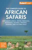 Fodor's The Complete Guide to African Safaris : with South Africa, Kenya, Tanzania, Botswana, Namibia, Rwanda, Uganda, and Victoria Falls-9781640975071