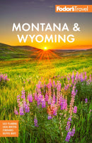 Fodor's Montana & Wyoming : with Yellowstone, Grand Teton, and Glacier National Parks-9781640977020