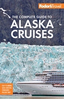Fodor's The Complete Guide to Alaska Cruises-9781640977884