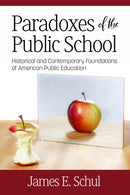 Paradoxes of the Public School : Historical and Contemporary Foundations of American Public Education-9781641136518