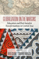 Globalization on the Margins : Education and Post-Socialist Transformations in Central Asia-9781641138833