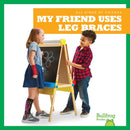 My Friend Uses Leg Braces-9781641287418