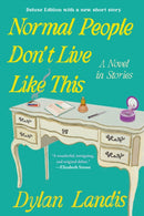 Normal People Don''t Live Like This: A Novel in Stories (Deluxe Edition)