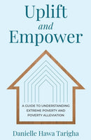 Uplift and Empower : A Guide to Understanding Extreme Poverty and Poverty Alleviation-9781641379243