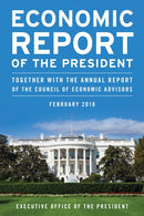Economic Report of the President, February 2018 : Together with the Annual Report of the Council of Economic Advisors-9781641432894