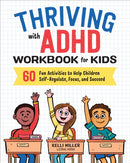 Thriving with ADHD Workbook for Kids : 60 Fun Activities to Help Children Self-Regulate, Focus, and Succeed-9781641520416