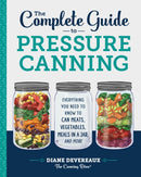 The Complete Guide to Pressure Canning : Everything You Need to Know to Can Meats, Vegetables, Meals in a Jar, and More-9781641520904