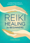 Reiki Healing for Beginners : The Practical Guide with Remedies for 100+ Ailments-9781641521154