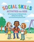 Social Skills Activities for Kids : 50 Fun Exercises for Making Friends, Talking and Listening, and Understanding Social Rules-9781641522960