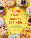 Super Simple Baking for Kids : Learn to Bake with over 55 Easy Recipes for Cookies, Muffins, Cupcakes and More!-9781641523196
