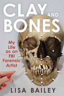 Clay and Bones : My Life as an FBI Forensic Artist-9781641606516