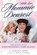 With Love, Mommie Dearest : The Making of an Unintentional Camp Classic-9781641607681