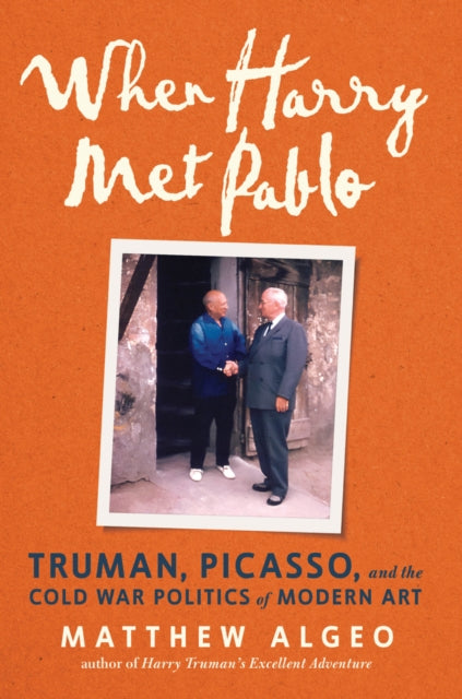 When Harry Met Pablo : Truman, Picasso, and the Cold War Politics of Modern Art-9781641607872