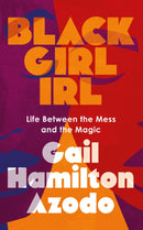 Black Girl IRL : Life Between the Mess and the Magic-9781641609296