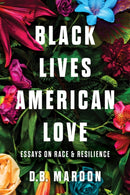 Black Lives, American Love : Essays on Race and Resilience-9781641609326