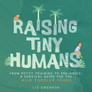 Raising Tiny Humans : A Handbook for Parenting Toddlers-9781641707558