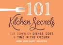 101 Kitchen Secrets : Cut Down on Dishes, Cost, and Time in the Kitchen-9781641708739