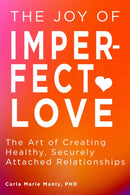 The Joy of Imperfect Love : The Art of Creating Healthy, Securely Attached Relationships-9781641709057