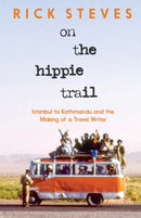 On the Hippie Trail : Istanbul to Kathmandu and the Making of a Travel Writer-9781641716437