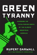 Green Tyranny : Exposing the Totalitarian Roots of the Climate Industrial Complex-9781641770446