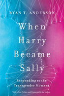 When Harry Became Sally : Responding to the Transgender Moment-9781641770484