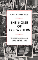 The Noise of Typewriters : Remembering Journalism-9781641772280