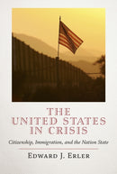 The United States in Crisis : Citizenship, Immigration, and the Nation State-9781641772358
