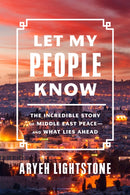 Let My People Know : The Incredible Inside Story of Middle East Peace-and What Lies Ahead-9781641772648
