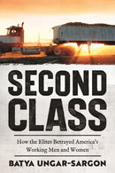 Second Class : How the Elites Betrayed America's Working Men and Women-9781641773614