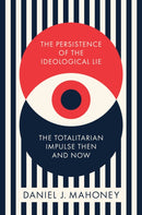 The Persistence of the Ideological Lie : Overcoming Despotism Old and New-9781641773737