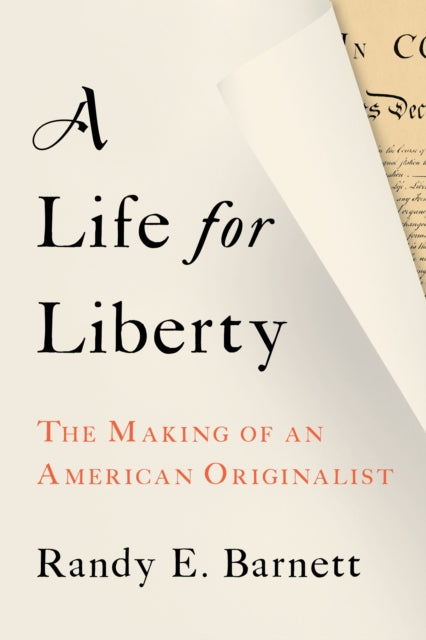 A Life for Liberty : The Making of an American Originalist-9781641773775