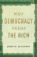 Why Democracy Needs the Rich : The Hidden Benefits of Wealth in a Free Society-9781641774635