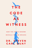 The Code as Witness : How the Covid Genome Reveals its Lab Origins-9781641774710