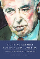 Fighting Enemies Foreign and Domestic : The Legacy of Angelo Codevilla-9781641774772