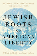 Jewish Roots of American Liberty : The Impact of Hebraic Ideas on the American Story-9781641774796