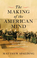 The Making of the American Mind : The Story and Meaning of the Declaration of Independence-9781641774871