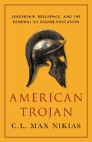 American Trojan : Leadership, Resilience, and the Renewal of Higher Education-9781641774932