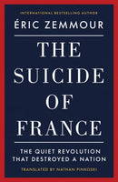 The Suicide of France : The Quiet Revolution That Destroyed a Nation-9781641775052