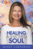 Healing a Shattered Soul : My Faithful Journey of Courageous Kindness after the Trauma and Grief of Domestic Terrorism-9781641801089
