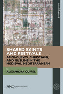 Shared Saints and Festivals among Jews, Christians, and Muslims in the Medieval Mediterranean-9781641891493