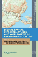 Digital Spatial Infrastructures and Worldviews in Pre-Modern Societies-9781641894692
