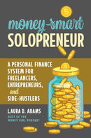 Money-Smart Solopreneur : A Personal Finance System for Freelancers, Entrepreneurs, and Side-Hustlers-9781642011104