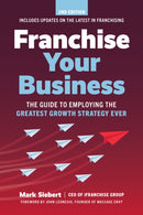Franchise Your Business : The Guide to Employing the Greatest Growth Strategy Ever-9781642011593