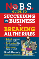 No B.S. Guide to Succeed in Business by Breaking All the Rules-9781642011647