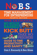 No B.S. Time Management for Entrepreneurs : The Ultimate No Holds Barred Kick Butt Take No Prisoners Guide to Time Productivity and Sanity-9781642011692